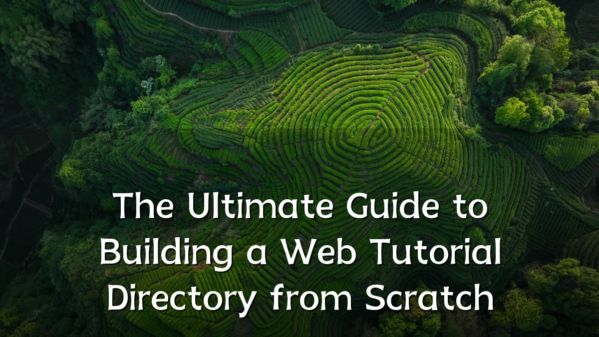 The Ultimate Guide to Building a Web Tutorial Directory from Scratch