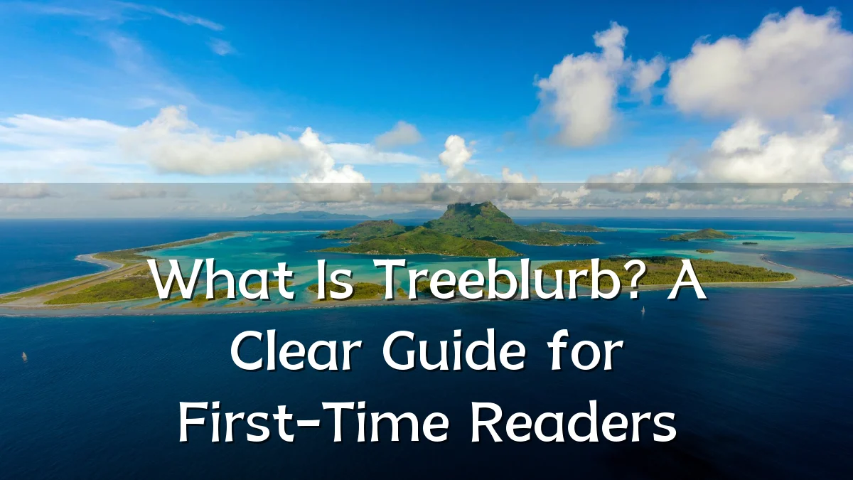 What Is Treeblurb? A Clear Guide for First-Time Readers
