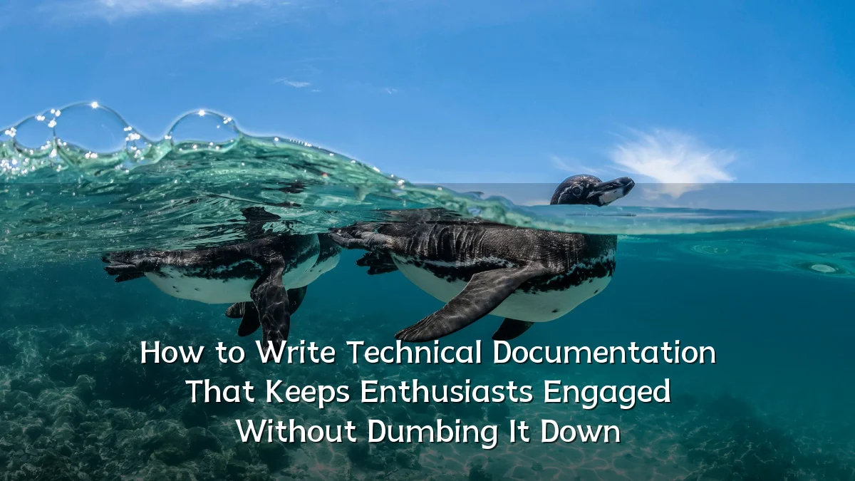How to Write Technical Documentation That Keeps Enthusiasts Engaged Without Dumbing It Down