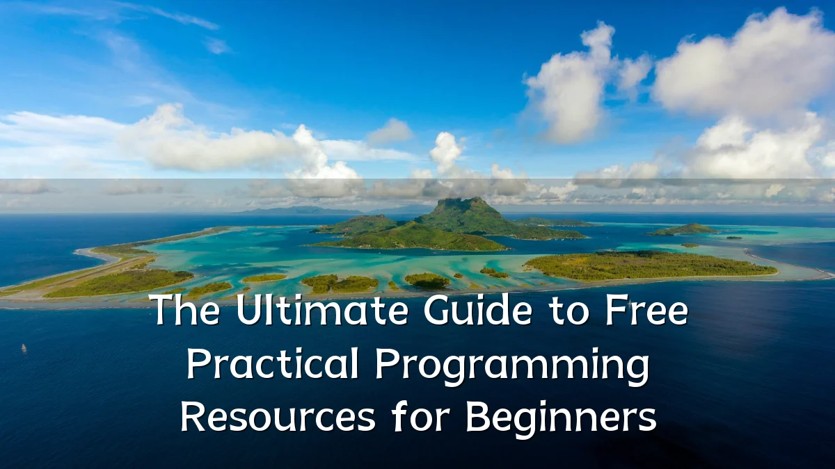 The Ultimate Guide to Free Practical Programming Resources for Beginners