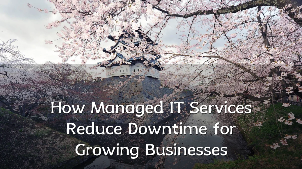 How Managed IT Services Reduce Downtime for Growing Businesses
