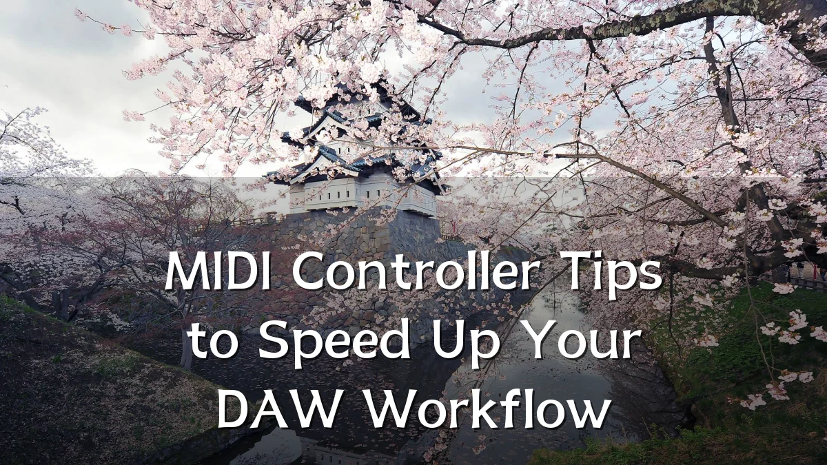 MIDI Controller Tips to Speed Up Your DAW Workflow